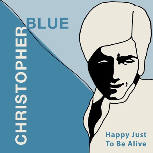 Happy Just. to Be Alive Christopher Blue Album Cover