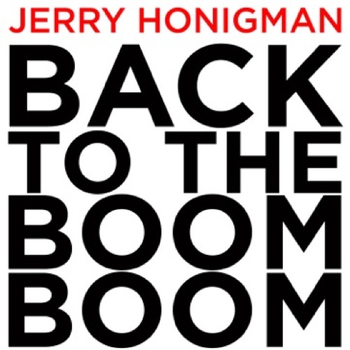 Back To The Boom Boom_Jerry Honigman_2013