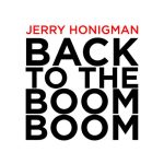 Back To The Boom Boom_Jerry Honigman_2013 - Featured Image