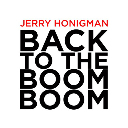 Back To The Boom Boom_Jerry Honigman_2013 - Featured Image