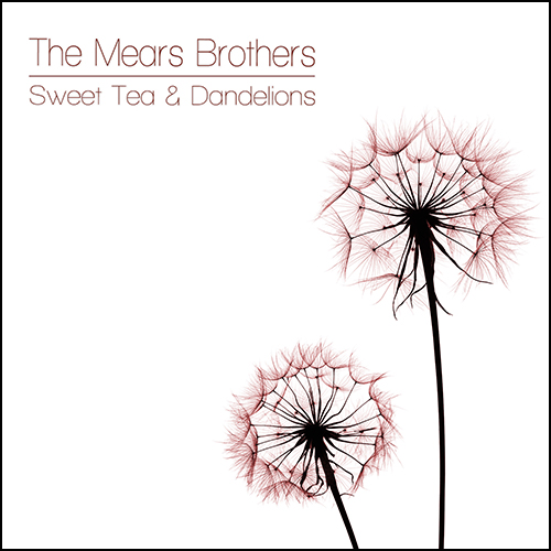 The Mears Brothers Sweet Tea and Dandelions Album Cover