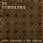 El Compadre by Andy Gonzales Y Sus Amigos Album Cover