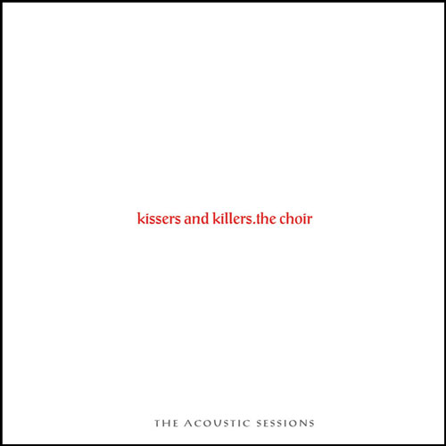The Choir Kissers and Killers Acoustic Sessions Album Cover