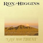 I Just Made Phoenix by Ron Higgins Album Cover