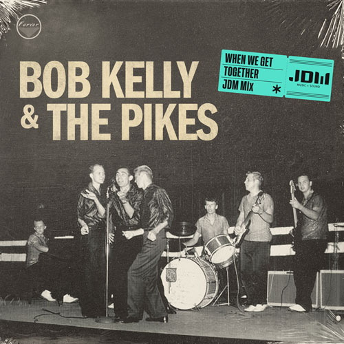 When-We-Get-Together-(JDM Remix) by-Bob-Kelly-and-The-Pikes-Album-Cover