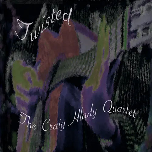 Twisted-The-Craig-Hlady-Quartet-Album