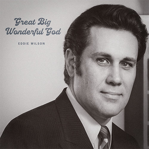 Great-Big-Wonderful-God-by-Eddie-Wilson-Album-Cover