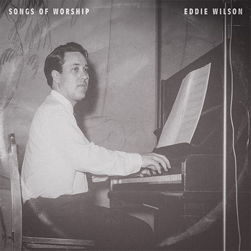 Songs-of-Worship-by-Eddie-Wilson-Album-Cover