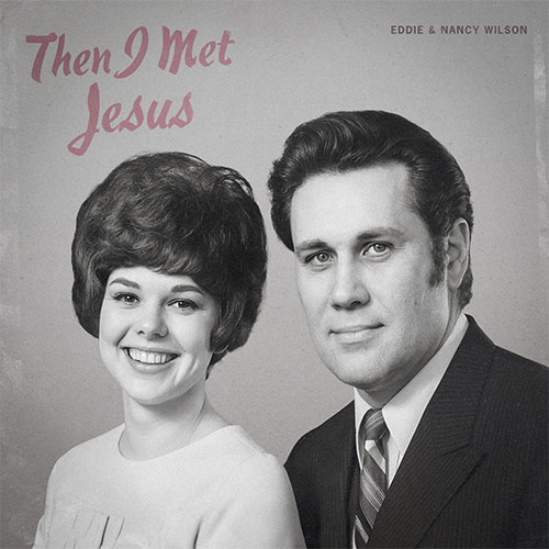 Then-I-Met-Jesus-by-Eddie-&-Nancy-Wilson Album Cover