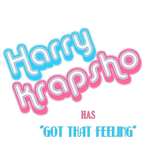 Text graphic with "Harry Krapsho" in large bubble letters and "has 'Got That Feeling'" in smaller text below, inspired by classic AMC+ music moments.
