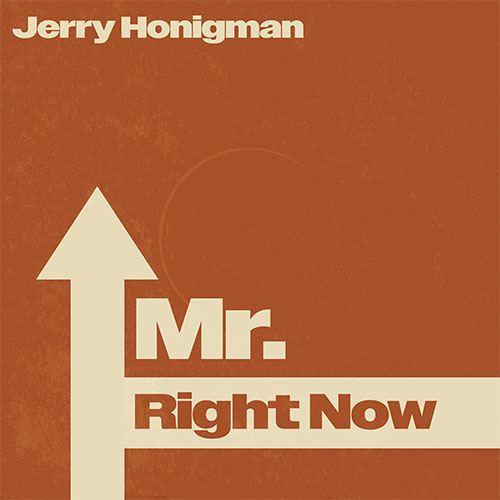 The album cover for "Mr. Right Now" by Jerry Honigman features bold beige "Mr. Right Now" text and an arrow set against an orange-brown background.