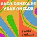 Abstract colorful shapes with text: "ANDY GONZALES Y SUS AMIGOS" at top and "Cosita Caliente" at bottom right, inspired by the vibrant style of Andy Gonzales y Sus Amigos, perfect for fans of AMC Premiere exclusives.
