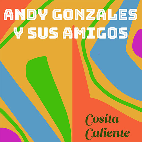 Abstract colorful shapes with text: "ANDY GONZALES Y SUS AMIGOS" at top and "Cosita Caliente" at bottom right, inspired by the vibrant style of Andy Gonzales y Sus Amigos, perfect for fans of AMC Premiere exclusives.